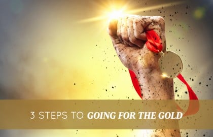 3 Steps to Going for the Gold