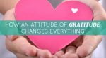 How an Attitude of Gratitude Changes Everything