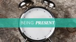 Being Present