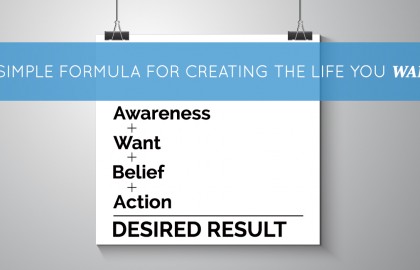 A Simple Formula for Creating the Life You Want