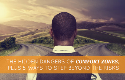 The Hidden Dangers of Comfort Zones, Plus 5 Ways to Step Beyond the Risks