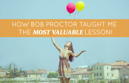 How Bob Proctor Taught Me The Most Valuable Lesson!