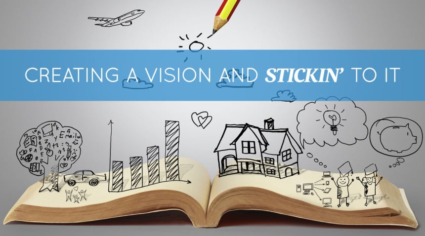 Creating-A-Vision-And-Stickin-To-It