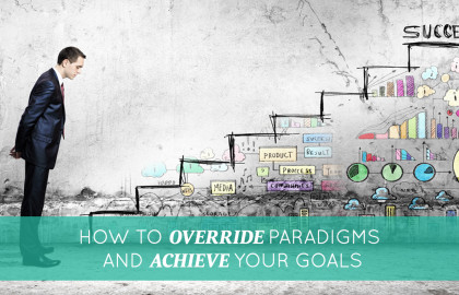 How to Override Paradigms and Achieve Your Goals