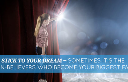 Stick To Your Dream – Sometimes It’s The Non-Believers Who Become Your Biggest Fans