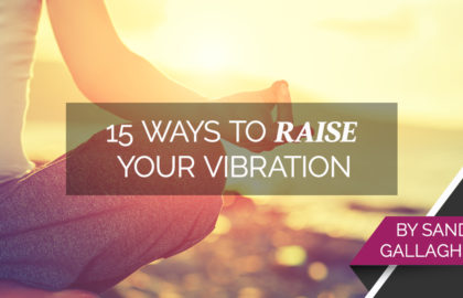 15 Ways to Raise Your Vibration