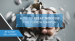 How to Break Through the Terror Barrier