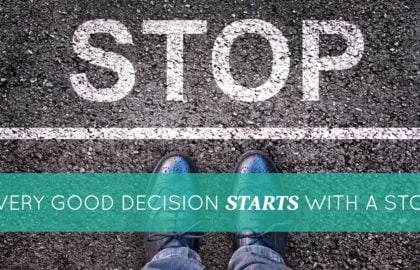 Every Good Decision Starts With A Stop