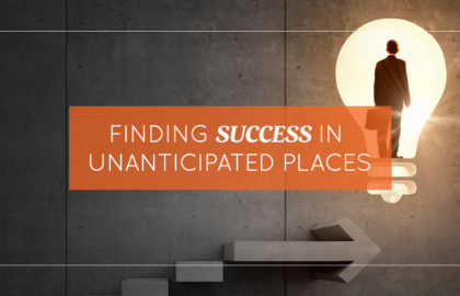 Finding Success in Unanticipated Places