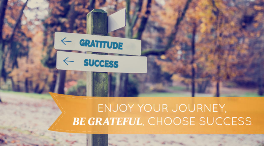 Enjoy Your Journey, Be Grateful, Choose Success