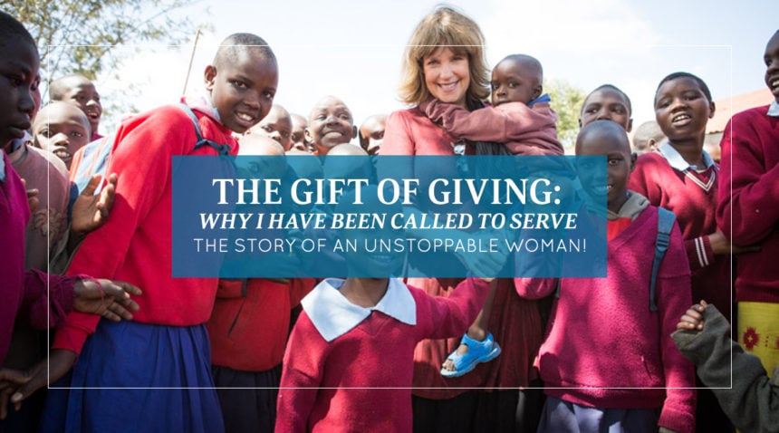 THE GIFT OF GIVING: WHY I HAVE BEEN CALLED TO SERVE – The story of an unstoppable woman!