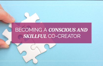 Becoming a Conscious and Skillful Co-Creator