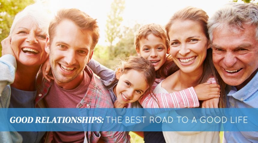 Good Relationships: The Best Road to a Good Life