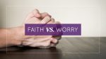 Faith VS. Worry