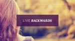 Live Backwards