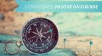 Strategies to Stay on Course