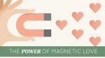 The Power of Magnetic Love
