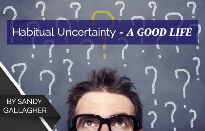 Habitual Uncertainty = A Good Life