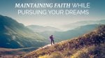 Maintaining Faith While Pursuing Your Dreams