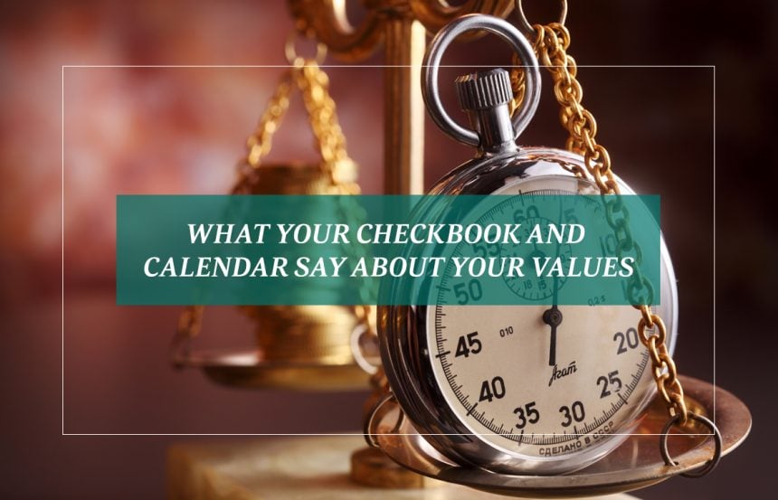 What Your Checkbook and Calendar Say About Your Values