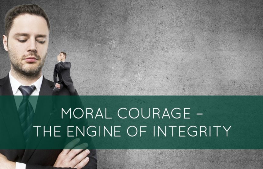 Moral Courage – The Engine of Integrity