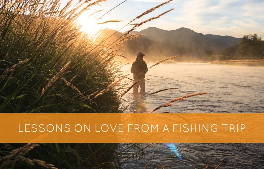 Lessons on Love from a Fishing Trip