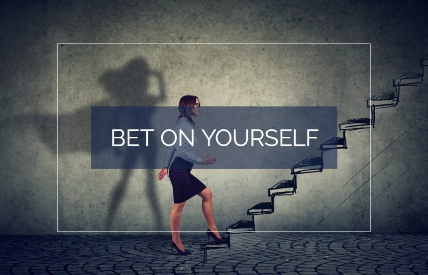 Bet on Yourself