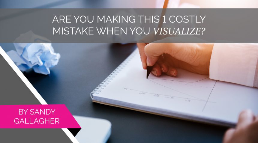 Are You Making This 1 Costly Mistake When You Visualize?