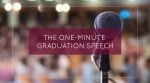 The One-Minute Graduation Speech