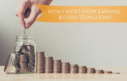How I went from earning $17,500 to Millions