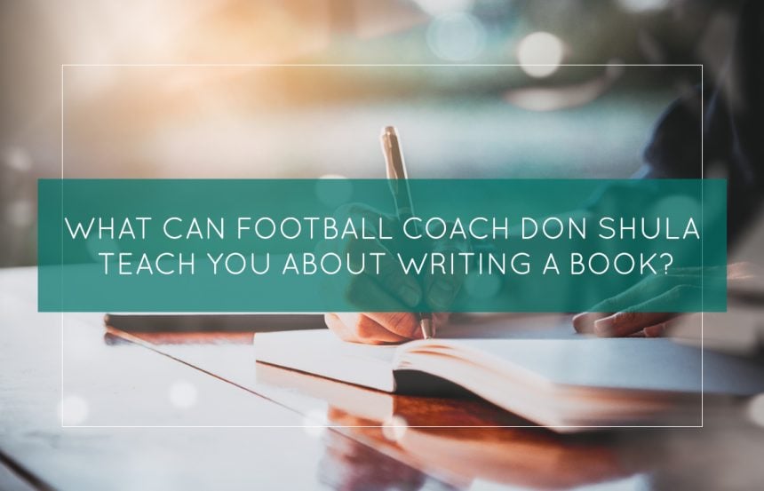 What Can Football Coach Don Shula Teach You About Writing A Book?