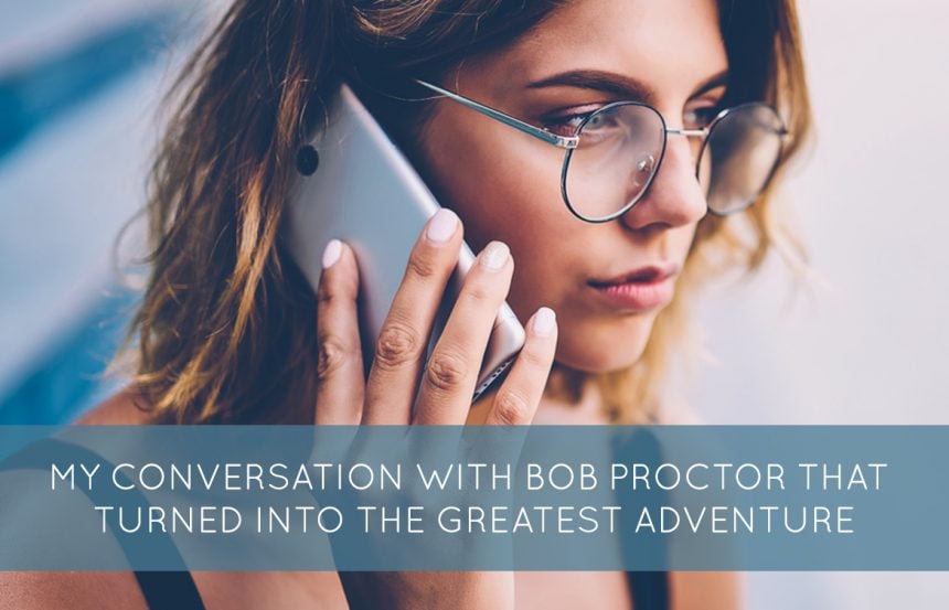 my-conversation-with-bob-proctor-that-turned-into-the-greatest-adventure