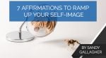 7 Affirmations to Ramp Up Your Self-Image