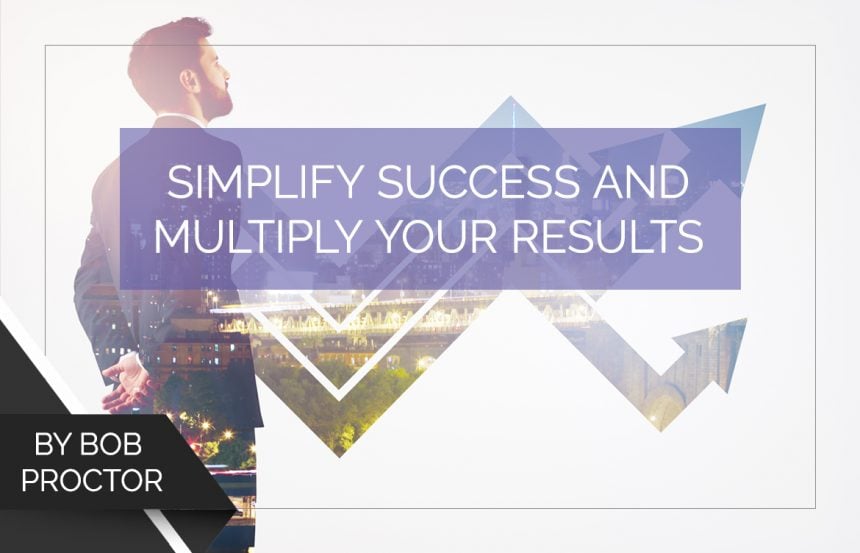 Simplify Success and Multiply Your Results