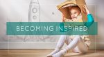 Becoming Inspired