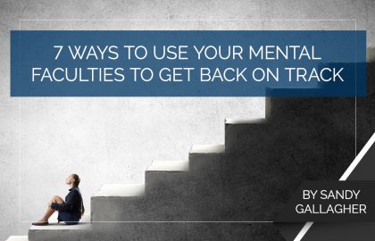 7 Ways to Use Your Mental Faculties to Get Back on Track