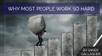 Why Most People Work So Hard