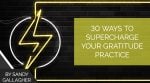 30 Ways to Supercharge Your Gratitude Practice