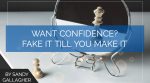 Want Confidence? Fake it Till You Make it