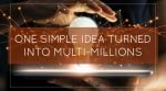 One Simple Idea Turned Into Multi-Millions