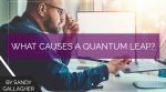 What Causes a Quantum Leap?