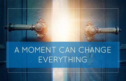 A Moment Can Change Everything