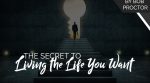 The Secret to Living the Life You Want