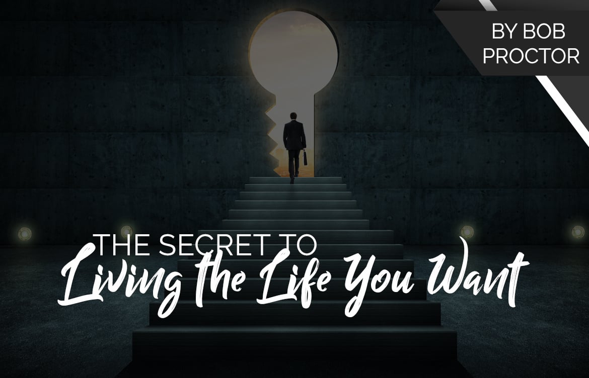The Secret to Living the Life You Want - Proctor Gallagher