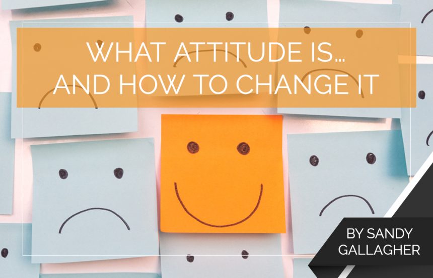 What Attitude Is… and How to Change It