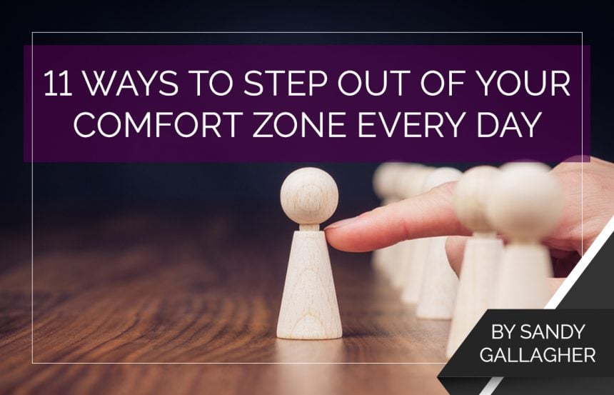 11 Ways to Step Out of Your Comfort Zone Every Day
