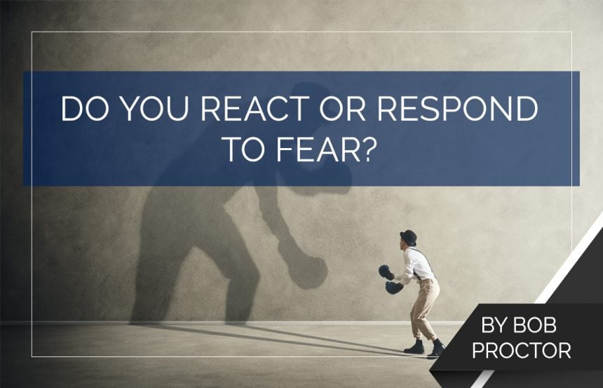 Do You React or Respond to Fear?