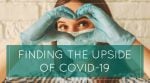 Finding the UPSIDE of COVID-19