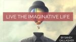 Live the Imaginative Life