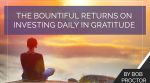 The Bountiful Returns on Investing Daily in Gratitude